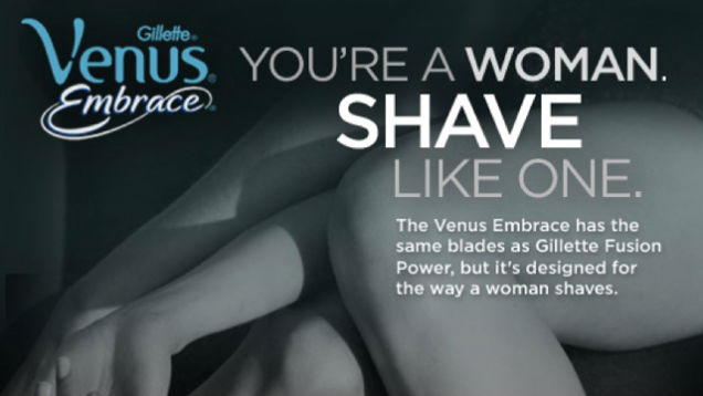 Grayscale Gillette Venus Embrace ad, showing a woman's legs with the text: You're a woman, shave like one.
